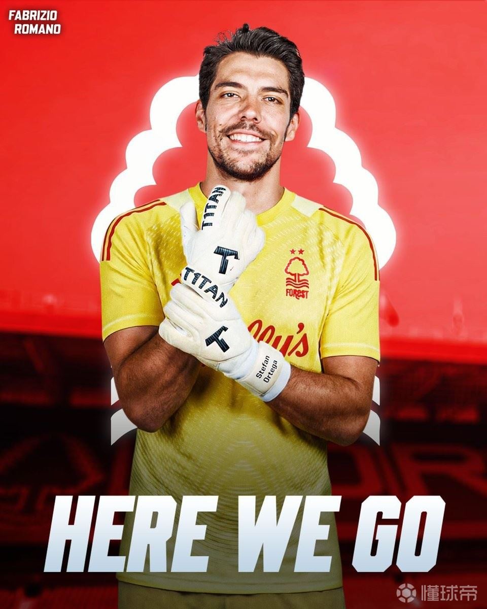  Here we go！罗马诺：曼城门将奥尔特加将加盟诺丁汉森林